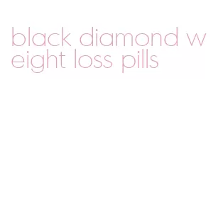 black diamond weight loss pills