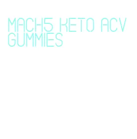 mach5 keto acv gummies