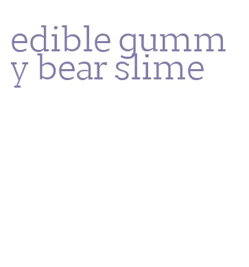 edible gummy bear slime