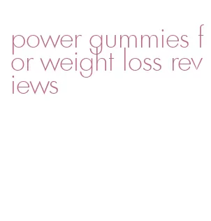 power gummies for weight loss reviews