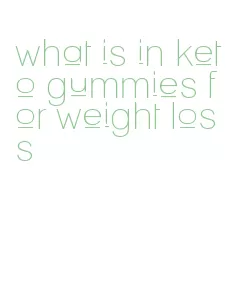 what is in keto gummies for weight loss
