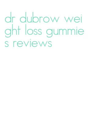 dr dubrow weight loss gummies reviews