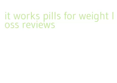 it works pills for weight loss reviews