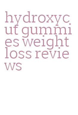 hydroxycut gummies weight loss reviews