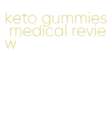 keto gummies medical review