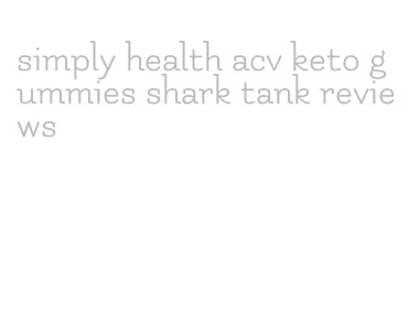 simply health acv keto gummies shark tank reviews