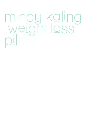 mindy kaling weight loss pill