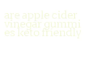are apple cider vinegar gummies keto friendly