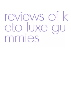 reviews of keto luxe gummies