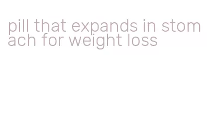 pill that expands in stomach for weight loss