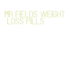 mr fields weight loss pills