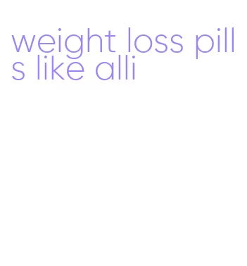 weight loss pills like alli