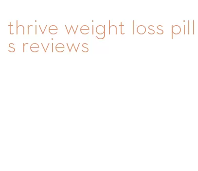 thrive weight loss pills reviews