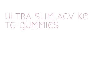 ultra slim acv keto gummies