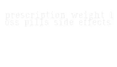 prescription weight loss pills side effects