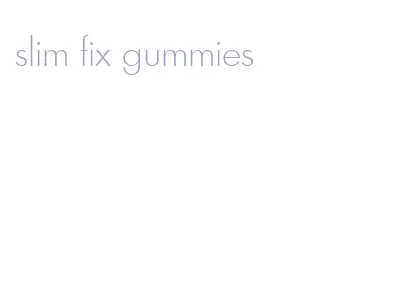 slim fix gummies