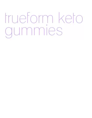 trueform keto gummies