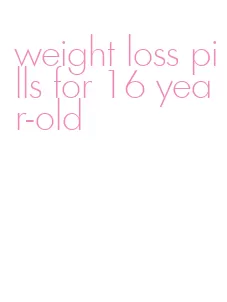 weight loss pills for 16 year-old
