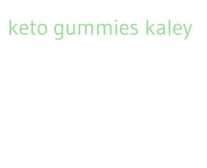 keto gummies kaley