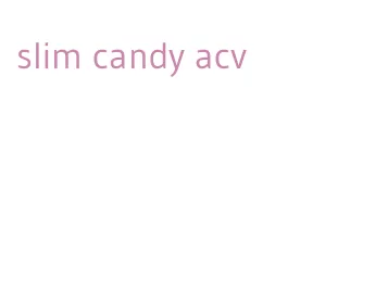 slim candy acv