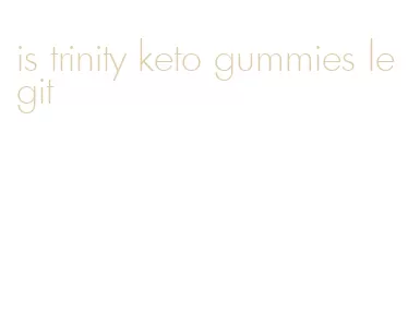 is trinity keto gummies legit