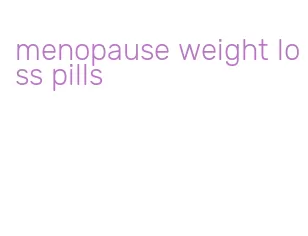 menopause weight loss pills
