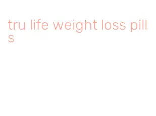 tru life weight loss pills