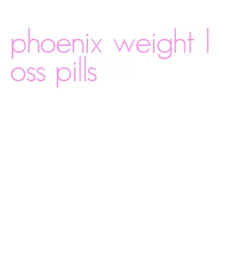 phoenix weight loss pills