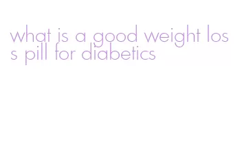 what is a good weight loss pill for diabetics