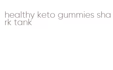 healthy keto gummies shark tank