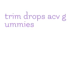 trim drops acv gummies