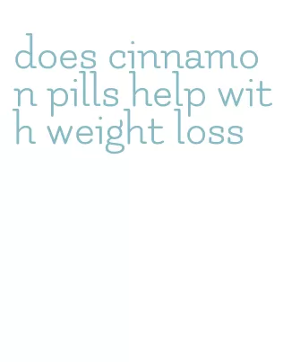 does cinnamon pills help with weight loss