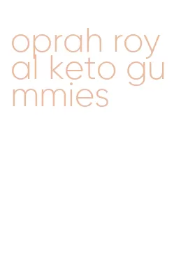 oprah royal keto gummies