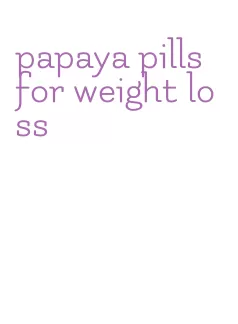papaya pills for weight loss
