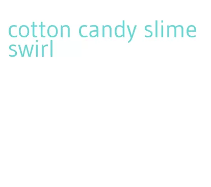 cotton candy slime swirl