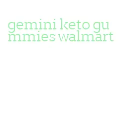 gemini keto gummies walmart