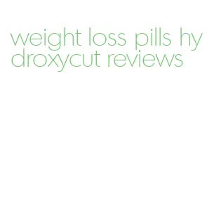 weight loss pills hydroxycut reviews