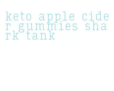keto apple cider gummies shark tank
