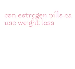 can estrogen pills cause weight loss