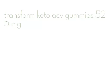 transform keto acv gummies 525 mg