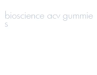 bioscience acv gummies
