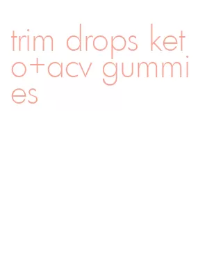 trim drops keto+acv gummies