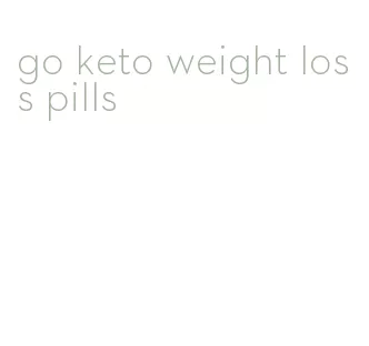 go keto weight loss pills