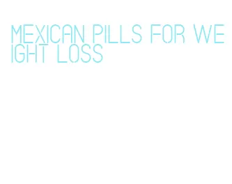 mexican pills for weight loss