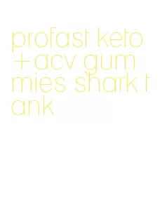 profast keto+acv gummies shark tank