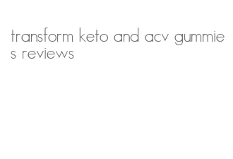 transform keto and acv gummies reviews