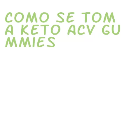 como se toma keto acv gummies