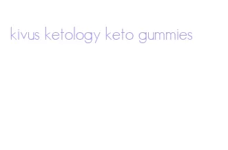 kivus ketology keto gummies