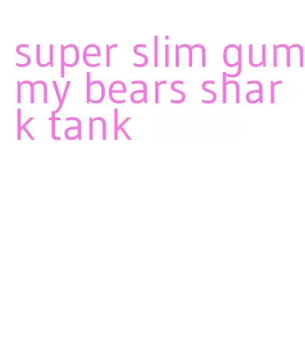 super slim gummy bears shark tank
