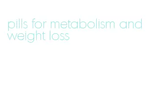 pills for metabolism and weight loss